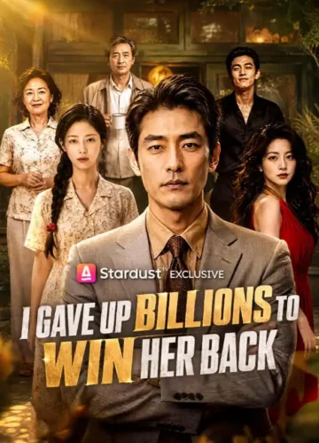 I Gave Up Billions to Win Her Back