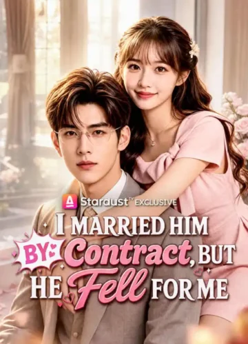 I Married Him by Contract, But He Fell for Me